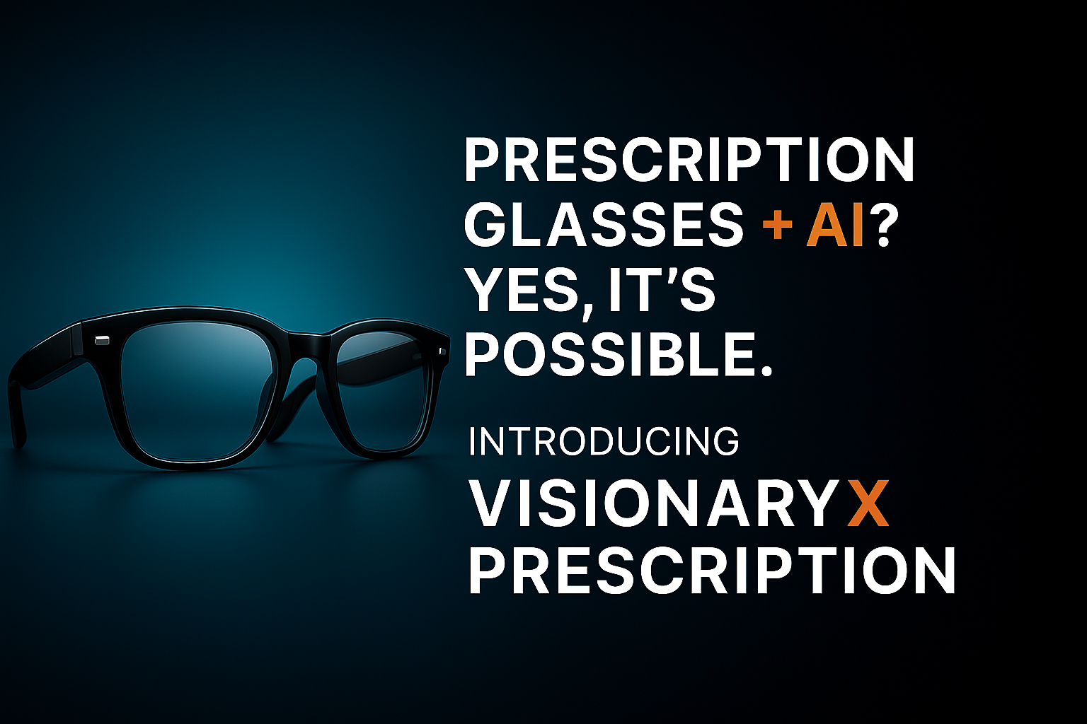 👓 Prescription Glasses + AI? Yes, It’s Possible – Introducing VisionaryX Prescription